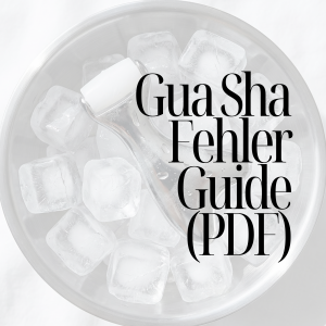 Gua Sha Fehler Guide – Perfekte Technik & bessere Ergebnisse (PDF)